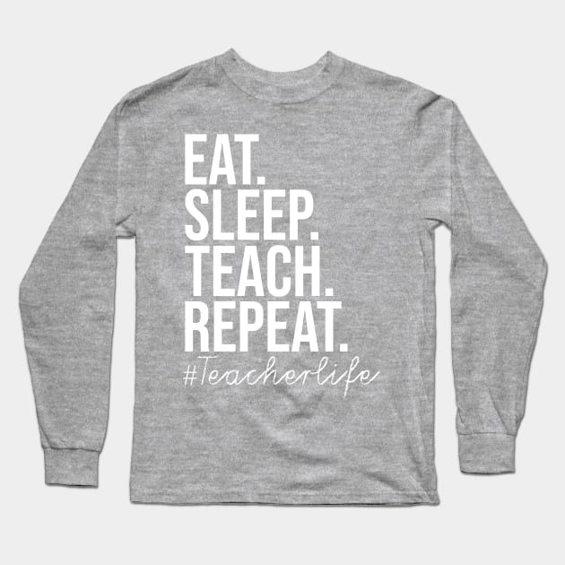 Eat Sleep Teach Repeat Long Sleeve T-Shirt by BrechtVdS